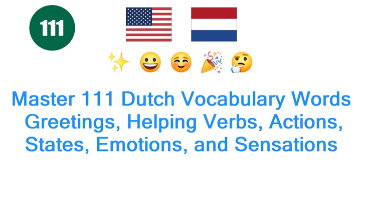 Master 111 Dutch Vocabulary Words: Greetings, Helping Verbs, Actions, States, Emotions, and Sensations